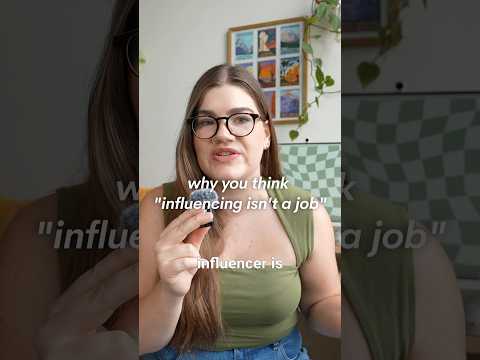 Why you think influencing isn’t a real job (and why you’re wrong)