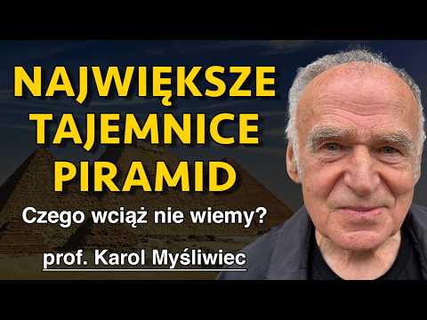 PIRAMIDY EGIPSKIE I ICH TAJEMNICE: CZEGO WCIĄŻ O NICH NIE WIEMY? - PROF. KAROL MYŚLIWIEC