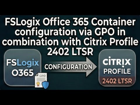 FSLogix Office 365 Container configuration via GPO in combination with Citrix Profile 2402 LTSR
