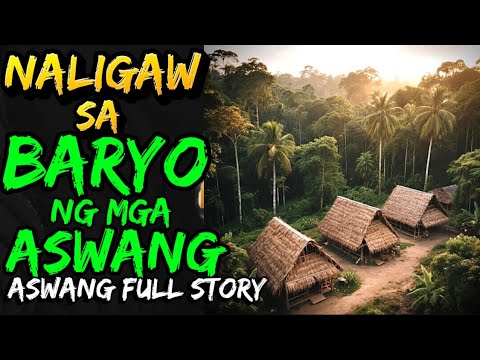 NALIGAW SA BARYO NG MGA ASWANG | ASWANG FULL STORY 