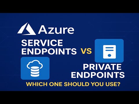 Azure Service Endpoints vs. Private Endpoints: Which to Use? (Explained!)