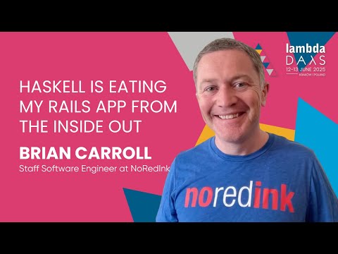 Haskell is Eating my Rails App from the Inside Out - Brian Carroll | Lambda Days 2025