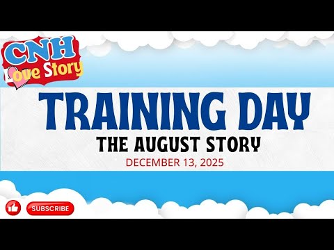 CNH Love Story | TRAINING DAY - AUGUST STORY | Tagalog Love Story 2025