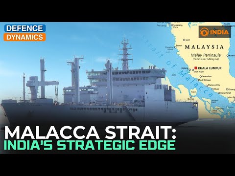 Malacca Strait: India’s Strategic Edge | Defence Dynamics