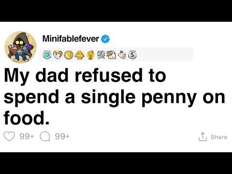 My dad refused to spend a single penny on food.[FULL STORY]