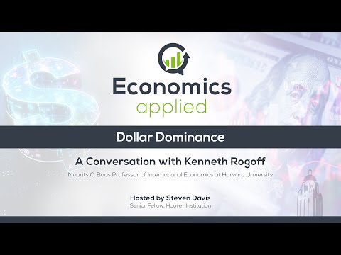 Dollar Dominance With Harvard Economist Kenneth Rogoff | Economics, Applied | Hoover Institution