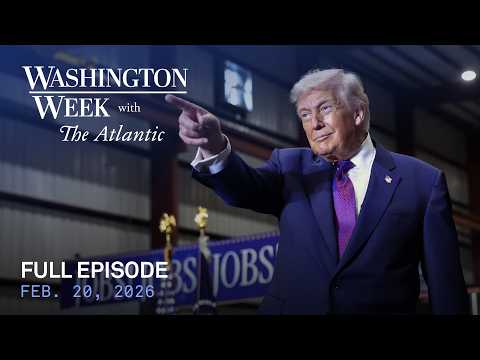 Washington Week with The Atlantic full episode, Feb. 20, 2026