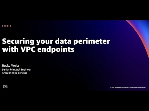 AWS re:Invent 2021 - Securing your data perimeter with VPC endpoints