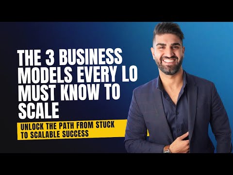 The 3 Business Models Every LO Must Know to Scale