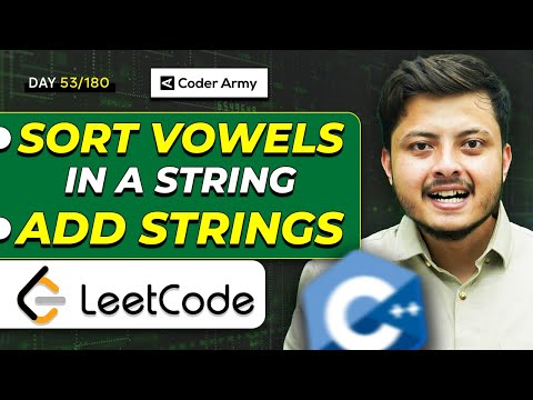Lecture 39: Strings Interview Problems on LeetCode || Add Strings || Sort Vowels in a String