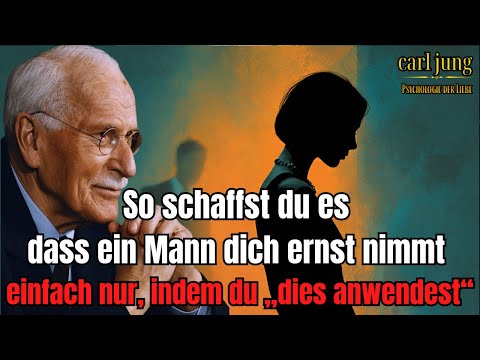 Was einen Mann dazu bringt, dich für immer ernst zu nehmen | Carl Jung