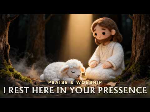 I Rest Here in Your Presence | Soaking Worship Music for Prayer and Rest