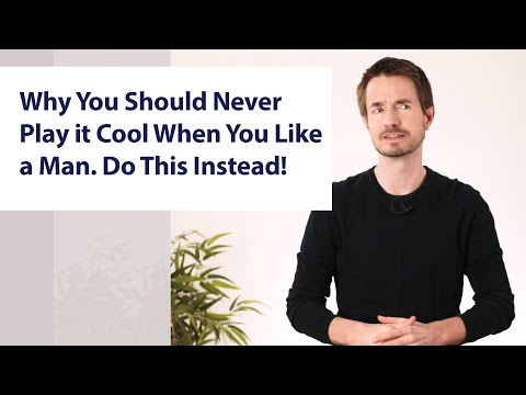 Why You Should Never Play it Cool When You Like a Man