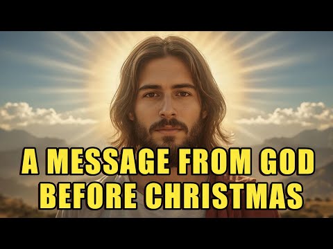 GOD Says LISTEN To Me BEFORE CHRISTMAS—This Message Is For You TODAY