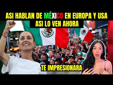 ASÍ HABLAN LOS NOTICIEROS INTERNACIONALES DE EUROPA Y USA DE MÉXICO 🇲🇽 EL MUNDO A SUS PIES
