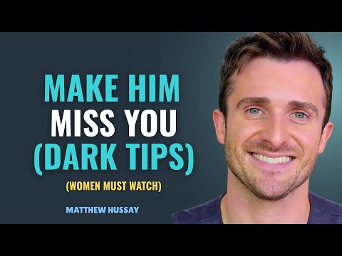 How To Actually Make A Man Miss You Like Crazy | MATTHEW HUSSEY