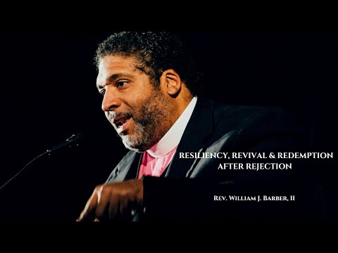 Rev. Dr. William J. Barber - Resiliency, Revival & Redemption After Rejection