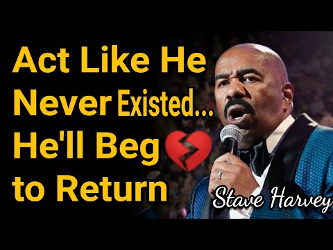 When You Act Like He Never Existed… He Regrets EVERYTHING | Steve Harvey