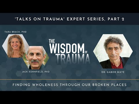 Finding Wholeness Through Our Broken Places (Excerpt): Tara Brach, Jack Kornfield, and Gabor Maté