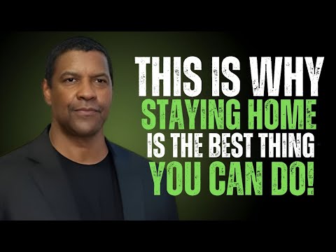 Why Staying Home Is the Most POWERFUL Decision You’ll Ever Make | Denzel Washington Motivation