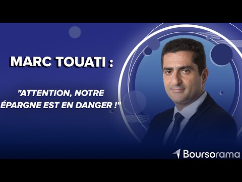 Marc Touati : "Attention, notre épargne est en danger !"