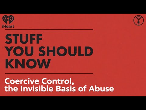 Coercive Control, the Invisible Basis of Abuse | STUFF YOU SHOULD KNOW