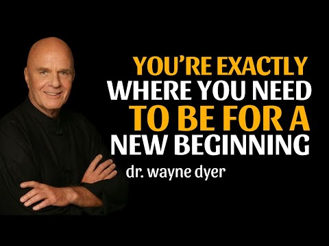 Wayne Dyer Relax, You’re Exactly Where You Need To Be For A New Beginning