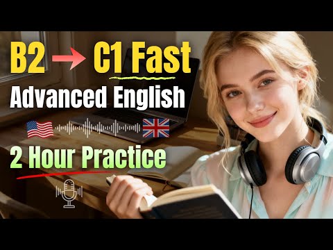 Go From B2 to C1 Fast | 2 Hour Advanced English Listening & Speaking Practice