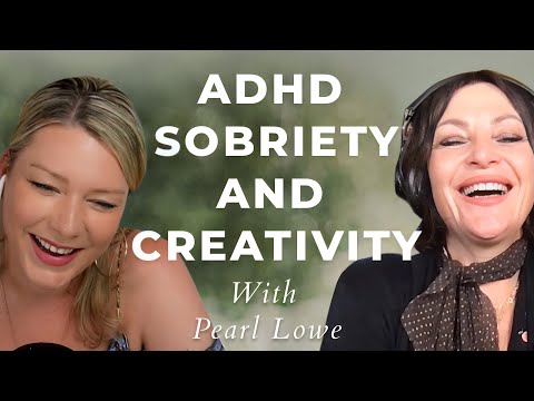 ADHD & Sobriety: How Creativity Heals — Conversation with Pearl Lowe & Rebecca Campbell