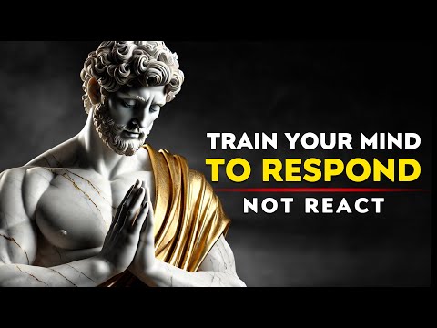 Train Your Mind to RESPOND, Not REACT | Stoicism Philosophy Marcus Aurelius