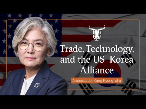 Trade, Technology, & the US–Korea Alliance: A Conversation with Ambassador Kang | Horns of a Dilemma