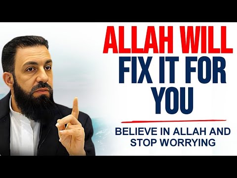 STOP WORRYING! Allah Will Fix Everything For You, Believe in Him | Belal Assad