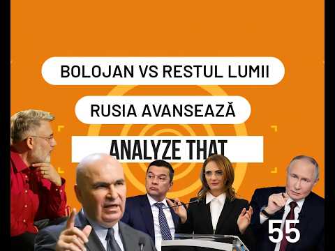 Analyze That 55. Bolojan vs restul lumii. Rusia avansează