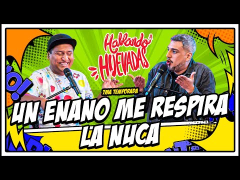 HABLANDO HUEVADAS - Séptima Temporada [UN ENANO ME RESPIRA LA NUCA]