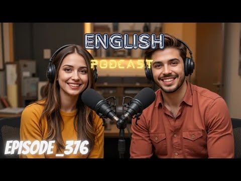 Learning English Podcast Conversation Episode 376 | Podcast English