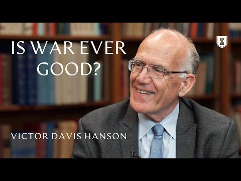 Is War Ever Good? | Victor Davis Hanson