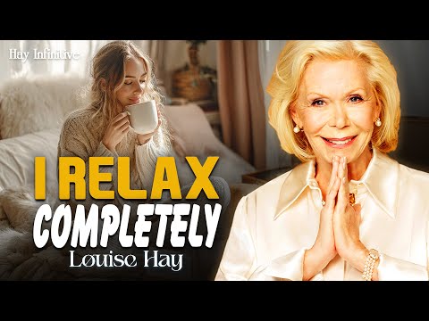 Louise Hay: I Relax Completely Now Because I Am Safe and Protected By the Universe