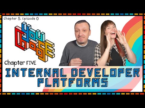 Internal Developer Platforms Intro (You Choose! Ch. 5, Ep. 0)