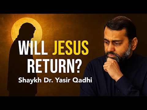Will Jesus Really Return? | Dr. Yasir Qadhi Explains