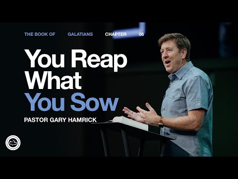 You Reap What You Sow | Galatians 6 | Gary Hamrick