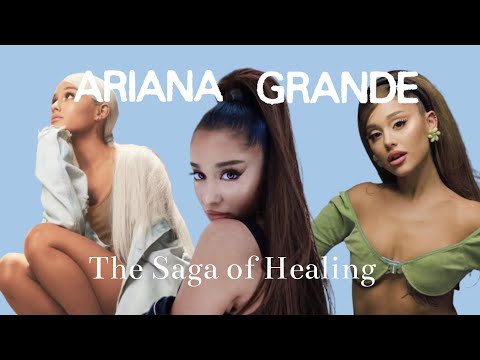 Ariana Grande: The Complete Saga of Healing