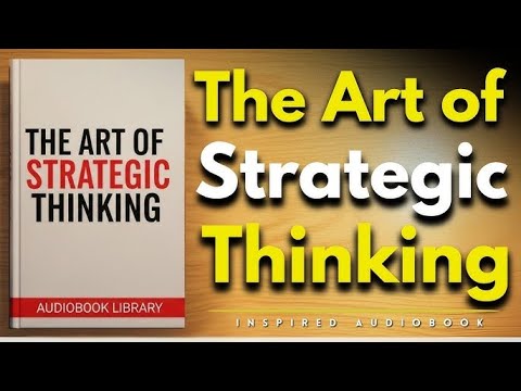 The Art of Strategic Thinking: How to Outsmart Any Challenge | Audiobook