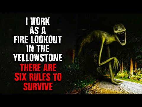 "I Work as a Fire Lookout in Yellowstone ...There are 6 RULES TO Survive!" Creepypasta