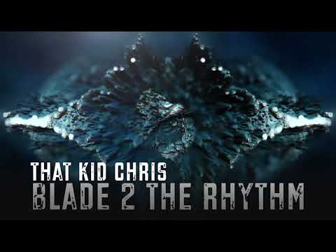 That Kid Chris - Blade 2 The Rhythm (Original Mix) #thatkidchris
