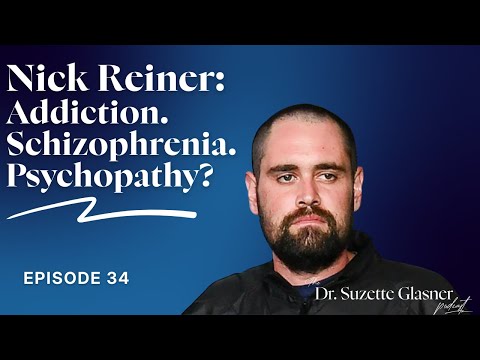 Ep. 34: Nick Reiner (Part 2): Addiction, Schizophrenia, Psychopathy—Considered | Dr. Suzette Glasner