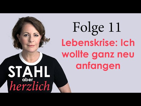 Stahl aber herzlich | Folge 11: Lebenskrise: Ich wollte ganz neu anfangen | Stefanie Stahl