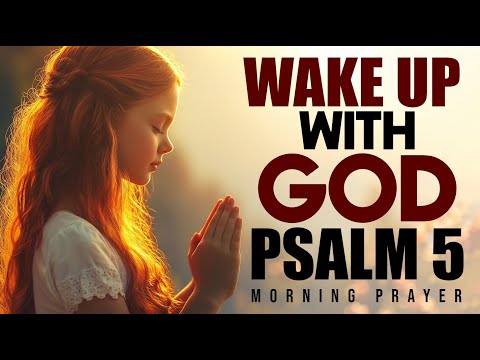 PSALM 5 | The Most Powerful Prayer To Start Your Day With God
