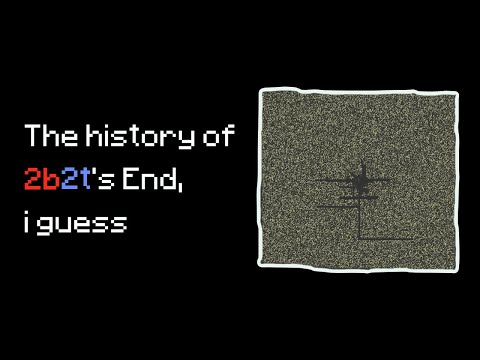 the entire history of 2b2t's End, i guess