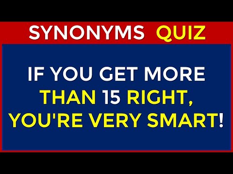 Synonyms Quiz | If You Get More Than 15 Right, You're Very Smart