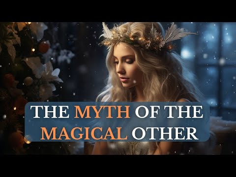 The Myth of the Magical Other | Why your Relationships are Doomed to Fail